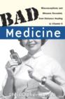 Bad Medicine : Misconceptions and Misuses Revealed, from Distance Healing to Vitamin O - eBook