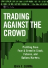 Trading Against the Crowd : Profiting from Fear and Greed in Stock, Futures and Options Markets - Book