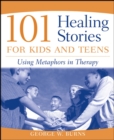 101 Healing Stories for Kids and Teens : Using Metaphors in Therapy - Book