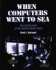 When Computers Went to Sea : The Digitization of the United States Navy - Book