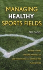 Managing Healthy Sports Fields : A Guide to Using Organic Materials for Low-Maintenance and Chemical-Free Playing Fields - Book