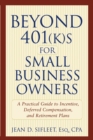 Beyond 401(k)s for Small Business Owners : A Practical Guide to Incentive, Deferred Compensation, and Retirement Plans - eBook