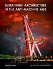 Sustaining Architecture in the Anti-Machine Age - Book