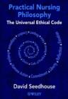 Practical Nursing Philosophy : The Universal Ethical Code - Book