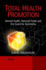 Total Health Promotion : Mental Health, Rational Fields and the Quest for Autonomy - Book