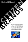 Citizen Brands : Putting Society at the Heart of Your Business - Book
