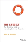 The Lifebelt : The Definitive Guide to Managing Customer Retention - Book