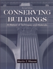 Conserving Buildings : A Manual of Techniques and Materials - Book