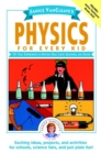 Janice VanCleave's Physics for Every Kid : 101 Easy Experiments in Motion, Heat, Light, Machines, and Sound - Book