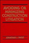 Avoiding or Minimizing Construction Litigation - Book