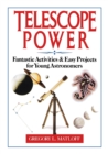 Telescope Power : Fantastic Activities & Easy Projects for Young Astronomers - Book
