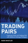 Trading Pairs : Capturing Profits and Hedging Risk with Statistical Arbitrage Strategies - Book
