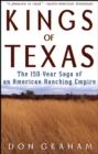 Kings of Texas : The 150-Year Saga of an American Ranching Empire - Book