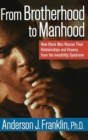 From Brotherhood to Manhood : How Black Men Rescue Their Relationships and Dreams From the Invisibility Syndrome - Ph.D. Anderson J. Franklin