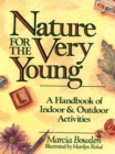 Nature for the Very Young : A Handbook of Indoor and Outdoor Activities for Preschoolers - Book