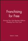 Franchising for Free : Owning Your Own Business Without Investing Your Own Cash - Book