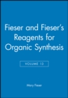 Fieser and Fieser's Reagents for Organic Synthesis, Volume 13 - Book