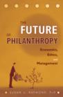 The Future of Philanthropy : Economics, Ethics, and Management - Book