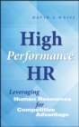 High Performance HR : Leveraging Human Resources for Competitive Advantage - Book