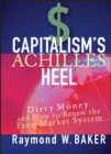 Capitalism's Achilles Heel : Dirty Money and How to Renew the Free-Market System - Book