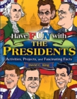 Have Fun with the Presidents : Activities, Projects, and Fascinating Facts - Book