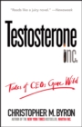 Testosterone Inc : Tales of CEOs Gone Wild - Book