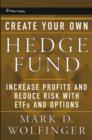Create Your Own Hedge Fund : Increase Profits and Reduce Risks with ETFs and Options - eBook