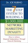 The 7-Step System to Building a $1,000,000 Network Marketing Dynasty : How to Achieve Financial Independence through Network Marketing - eBook