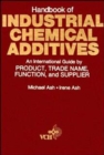 Handbook of Industrial Chemical Additives : An International Guide by Product, Trade Name Function, and Supplier - Book