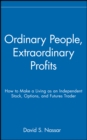 Ordinary People, Extraordinary Profits : How to Make a Living as an Independent Stock, Options, and Futures Trader - Book