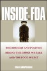 Inside the FDA : The Business and Politics Behind the Drugs We Take and the Food We Eat - eBook