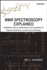 NMR Spectroscopy Explained : Simplified Theory, Applications and Examples for Organic Chemistry and Structural Biology - Book