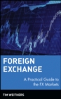 Foreign Exchange : A Practical Guide to the FX Markets - Book