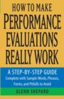 How to Make Performance Evaluations Really Work : A Step-by-Step Guide Complete With Sample Words, Phrases, Forms, and Pitfalls to Avoid - Book