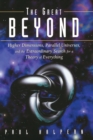 The Great Beyond : Higher Dimensions, Parallel Universes, and the Extraordinary Search for a Theory of Everything - Book