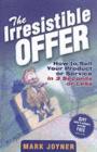 The Irresistible Offer : How to Sell Your Product or Service in 3 Seconds or Less - eBook