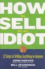 How to Sell to an Idiot : 12 Steps to Selling Anything to Anyone - eBook
