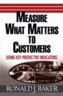 Measure What Matters to Customers : Using Key Predictive Indicators (KPIs) - Book