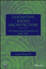 Cognitive Radio Architecture : The Engineering Foundations of Radio XML - eBook