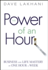 Power of An Hour : Business and Life Mastery in One Hour A Week - Book