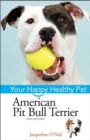 American Pit Bull Terrier : Your Happy Healthy Pet - Liz Palika