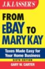 J.K. Lasser's From Ebay to Mary Kay : Taxes Made Easy for Your Home Business - eBook