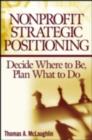 Nonprofit Strategic Positioning : Decide Where to Be, Plan What to Do - eBook