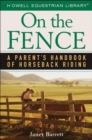 On the Fence : A Parent's Handbook of Horseback Riding - eBook