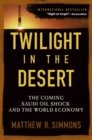 Twilight in the Desert : The Coming Saudi Oil Shock and the World Economy - Book