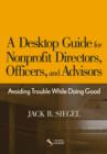 A Desktop Guide for Nonprofit Directors, Officers, and Advisors : Avoiding Trouble While Doing Good - eBook