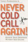 Never Cold Call Again : Achieve Sales Greatness Without Cold Calling - eBook
