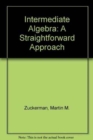 Intermediate Algebra : A Straightforward Approach - Book