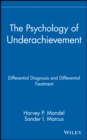 The Psychology of Underachievement : Differential Diagnosis and Differential Treatment - Book