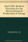 Fuel Cells : Modern Processes for the Electrochemical Production of Energy - Book